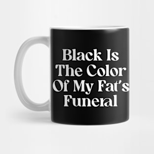 Black Is The Color Of My Fat's Funeral Mug